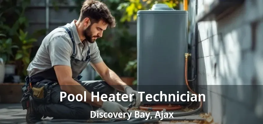 Pool Heater Technician Discovery Bay, Ajax - ON Pool Heater Technician Discovery Bay, Ajax - ON