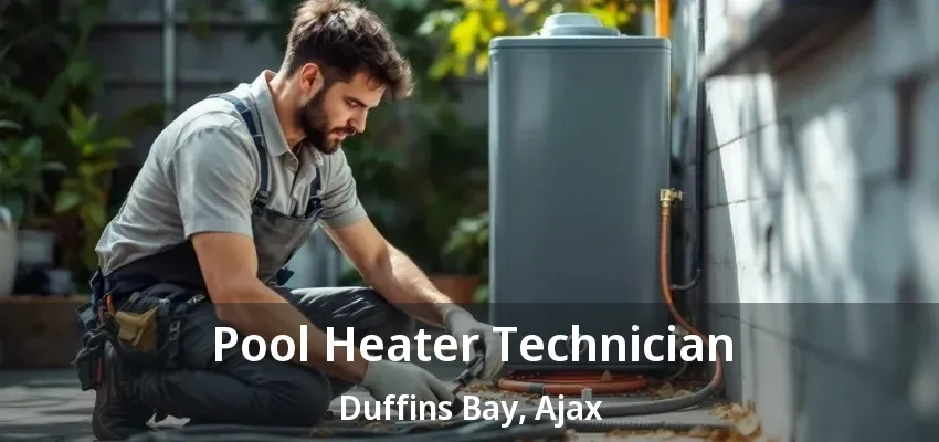 Pool Heater Technician Duffins Bay, Ajax - ON