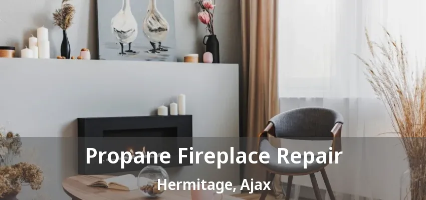 Propane Fireplace Repair Hermitage, Ajax - ON Propane Fireplace Repair Hermitage, Ajax - ON