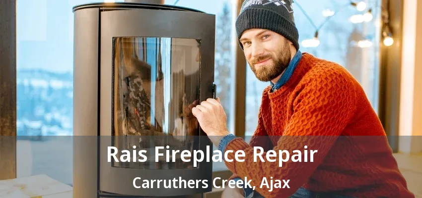Rais Fireplace Repair Carruthers Creek, Ajax - ON