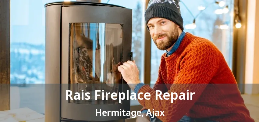 Rais Fireplace Repair Hermitage, Ajax - ON Rais Fireplace Repair Hermitage, Ajax - ON