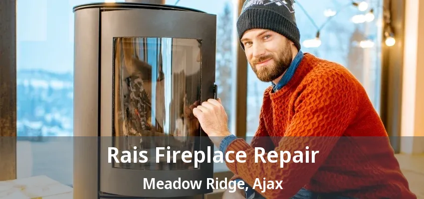 Rais Fireplace Repair Meadow Ridge, Ajax - ON Rais Fireplace Repair Meadow Ridge, Ajax - ON