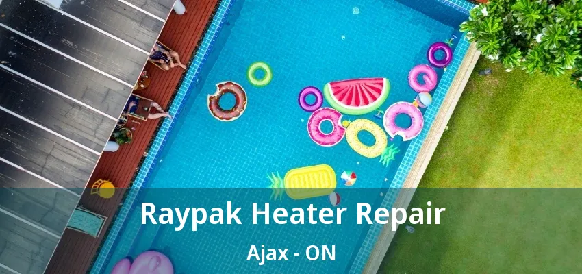 Raypak Heater Repair Ajax - ON
