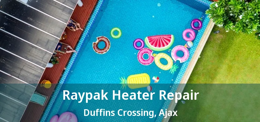Raypak Heater Repair Duffins Crossing, Ajax - ON