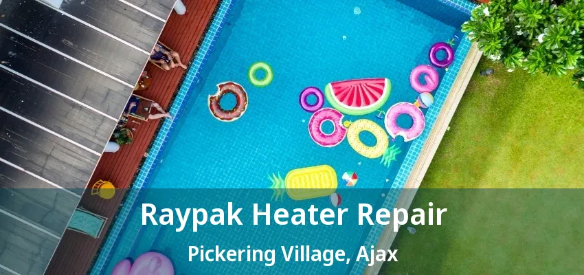 Raypak Heater Repair Pickering Village, Ajax - ON Raypak Heater Repair Pickering Village, Ajax - ON
