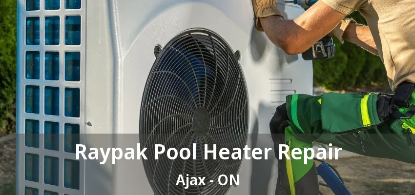 Raypak Pool Heater Repair Ajax - ON Raypak Pool Heater Repair Ajax - ON