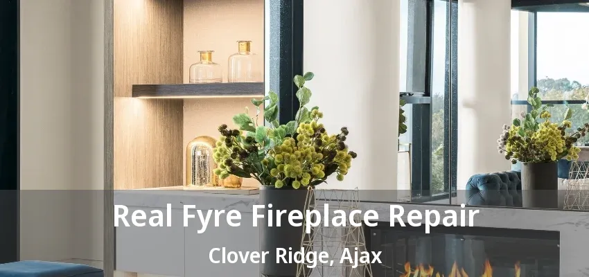 Real Fyre Fireplace Repair Clover Ridge, Ajax - ON Real Fyre Fireplace Repair Clover Ridge, Ajax - ON