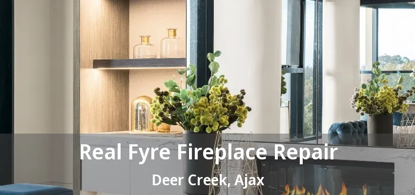 Real Fyre Fireplace Repair Deer Creek, Ajax - ON Real Fyre Fireplace Repair Deer Creek, Ajax - ON