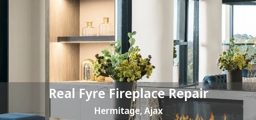 Real Fyre Fireplace Repair Hermitage, Ajax - ON