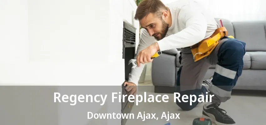 Regency Fireplace Repair Downtown Ajax, Ajax - ON Regency Fireplace Repair Downtown Ajax, Ajax - ON