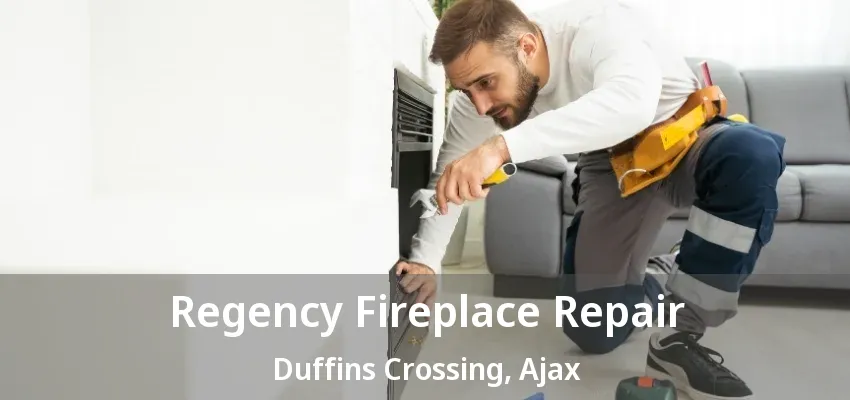 Regency Fireplace Repair Duffins Crossing, Ajax - ON