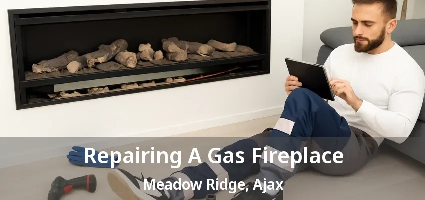 Repairing A Gas Fireplace Meadow Ridge, Ajax - ON