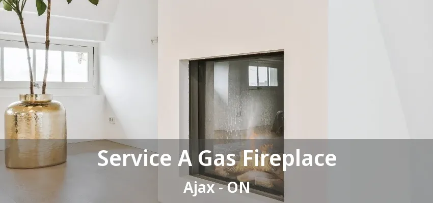 Service A Gas Fireplace Ajax - ON Service A Gas Fireplace Ajax - ON