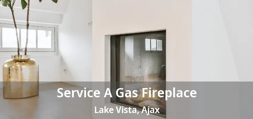 Service A Gas Fireplace Lake Vista, Ajax - ON Service A Gas Fireplace Lake Vista, Ajax - ON