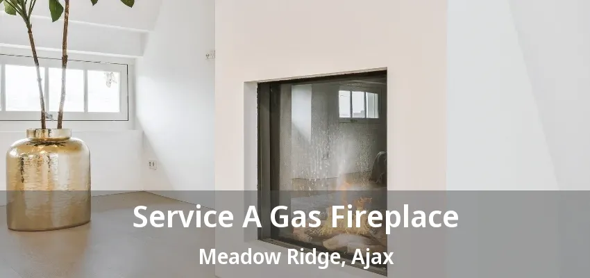 Service A Gas Fireplace Meadow Ridge, Ajax - ON Service A Gas Fireplace Meadow Ridge, Ajax - ON