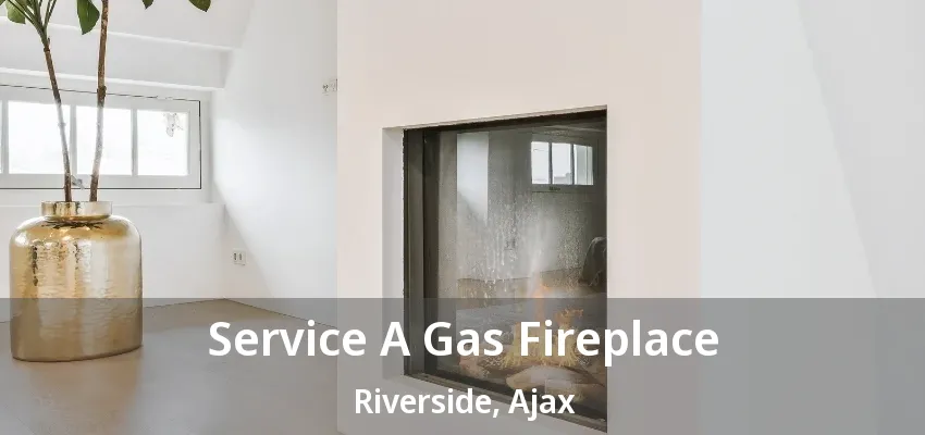 Service A Gas Fireplace Riverside, Ajax - ON