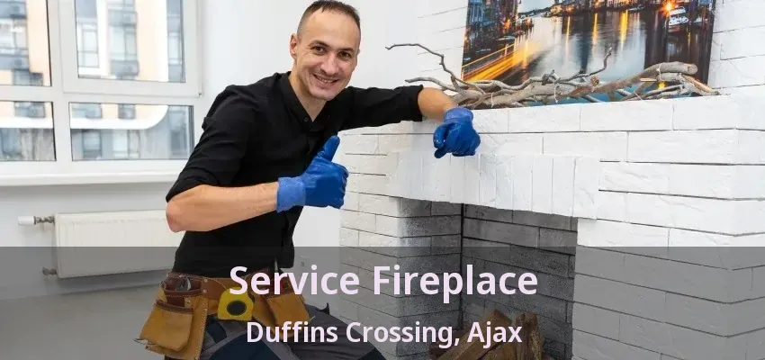 Service Fireplace Duffins Crossing, Ajax - ON Service Fireplace Duffins Crossing, Ajax - ON