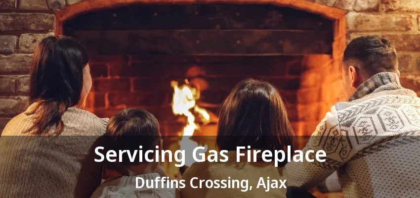 Servicing Gas Fireplace Duffins Crossing, Ajax - ON Servicing Gas Fireplace Duffins Crossing, Ajax - ON