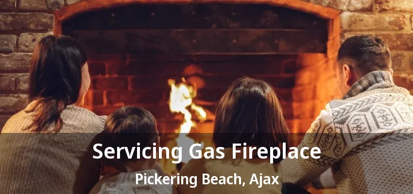 Servicing Gas Fireplace Pickering Beach, Ajax - ON