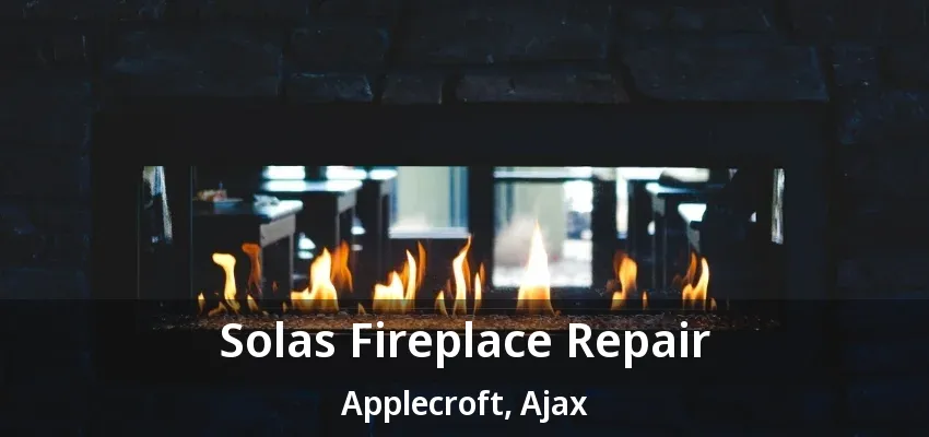 Solas Fireplace Repair Applecroft, Ajax - ON Solas Fireplace Repair Applecroft, Ajax - ON