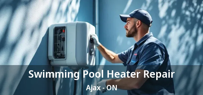 Swimming Pool Heater Repair Ajax - ON