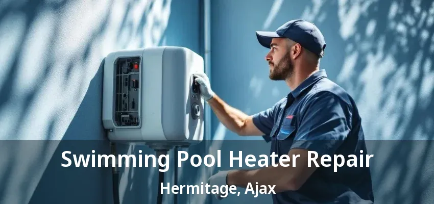 Swimming Pool Heater Repair Hermitage, Ajax - ON