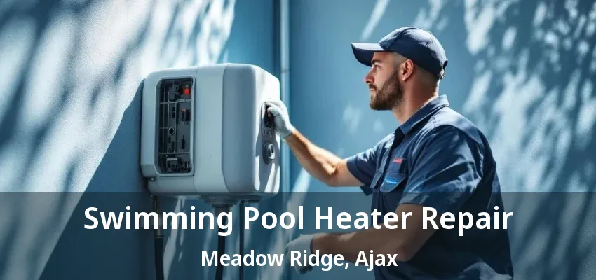 Swimming Pool Heater Repair Meadow Ridge, Ajax - ON Swimming Pool Heater Repair Meadow Ridge, Ajax - ON