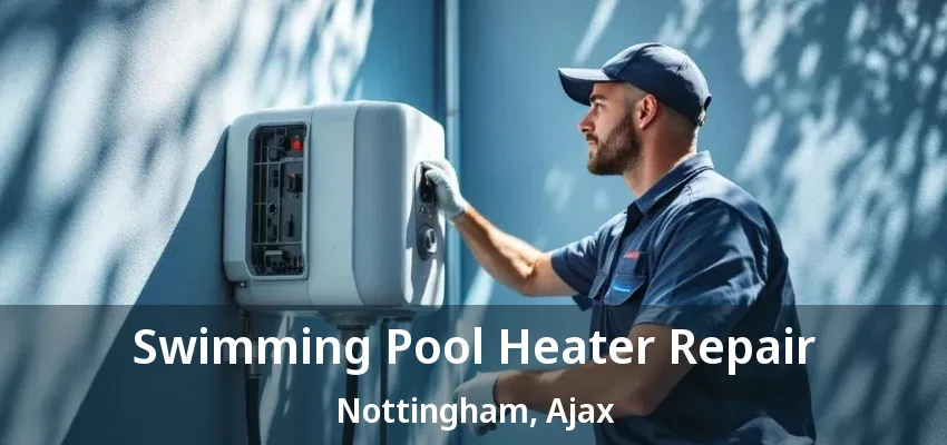 Swimming Pool Heater Repair Nottingham, Ajax - ON