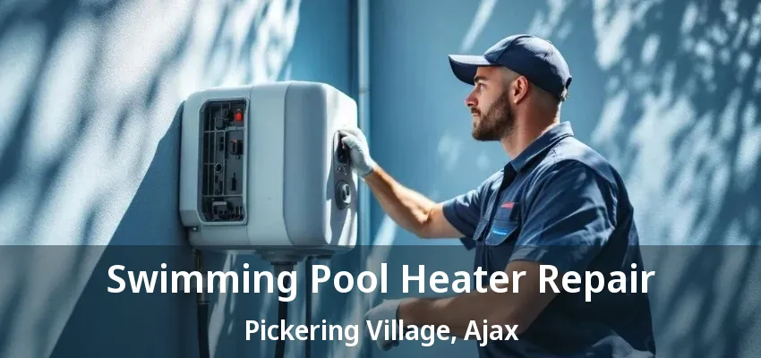 Swimming Pool Heater Repair Pickering Village, Ajax - ON