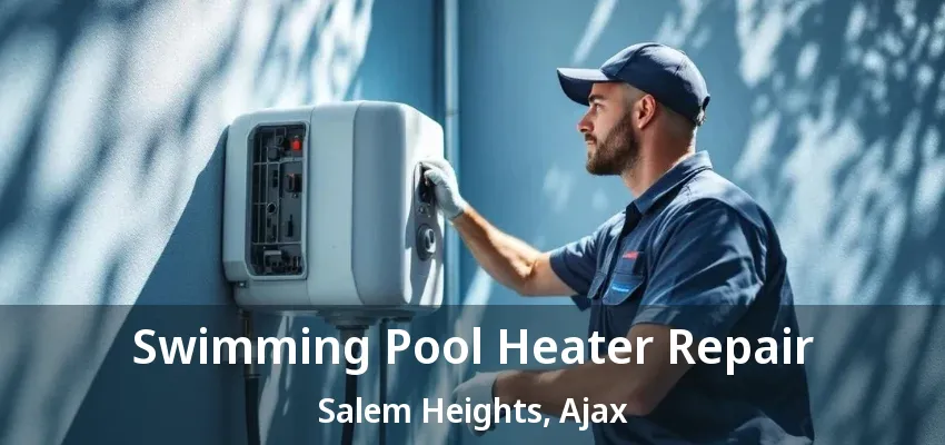 Swimming Pool Heater Repair Salem Heights, Ajax - ON