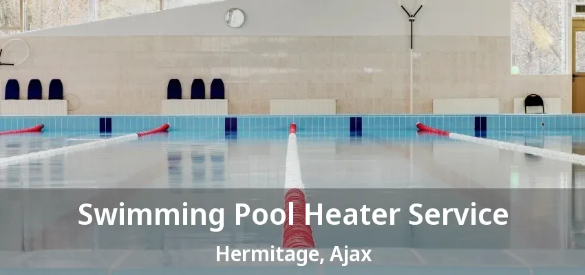 Swimming Pool Heater Service Hermitage, Ajax - ON