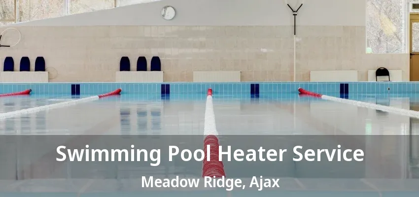 Swimming Pool Heater Service Meadow Ridge, Ajax - ON Swimming Pool Heater Service Meadow Ridge, Ajax - ON