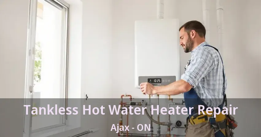 Tankless Hot Water Heater Repair Ajax - ON Tankless Hot Water Heater Repair Ajax - ON