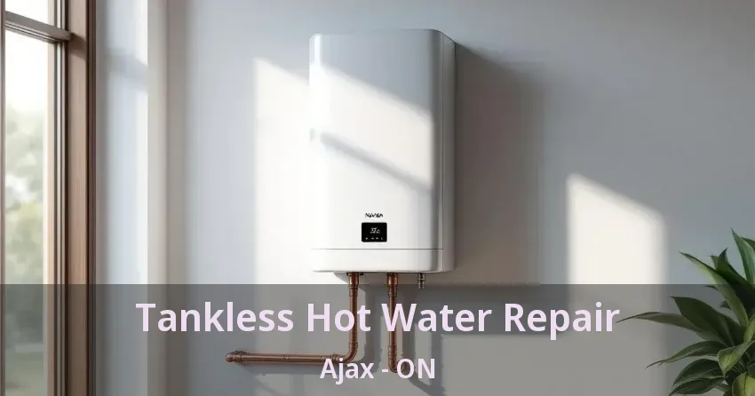 Tankless Hot Water Repair Ajax - ON Tankless Hot Water Repair Ajax - ON