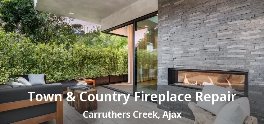 Town & Country Fireplace Repair Carruthers Creek, Ajax - ON