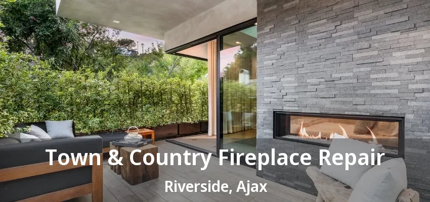 Town & Country Fireplace Repair Riverside, Ajax - ON