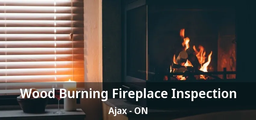 Wood Burning Fireplace Inspection Ajax - ON