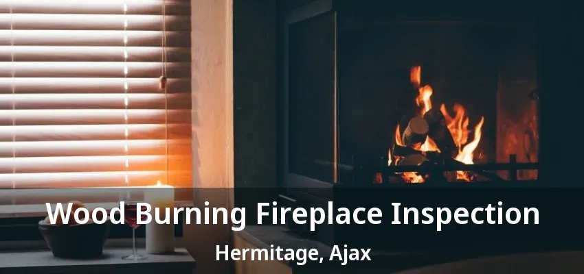 Wood Burning Fireplace Inspection Hermitage, Ajax - ON