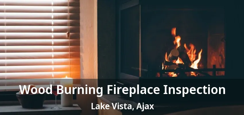 Wood Burning Fireplace Inspection Lake Vista, Ajax - ON