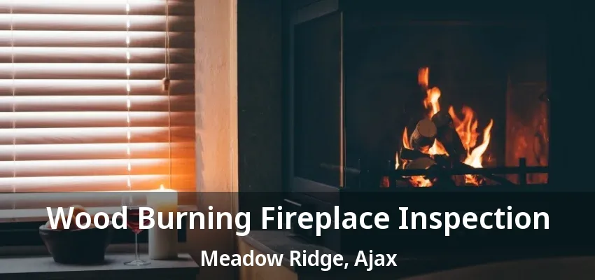 Wood Burning Fireplace Inspection Meadow Ridge, Ajax - ON Wood Burning Fireplace Inspection Meadow Ridge, Ajax - ON