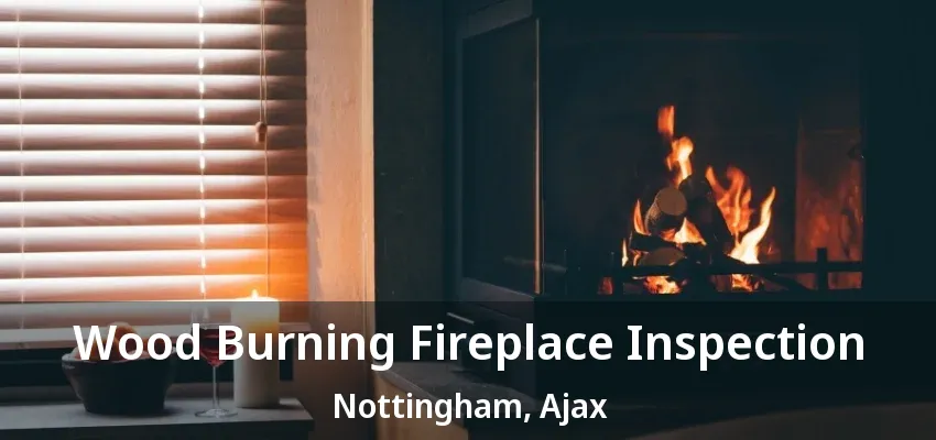 Wood Burning Fireplace Inspection Nottingham, Ajax - ON