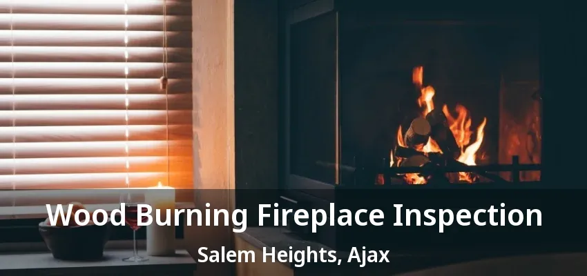 Wood Burning Fireplace Inspection Salem Heights, Ajax - ON