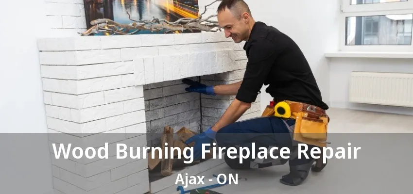 Wood Burning Fireplace Repair Ajax - ON